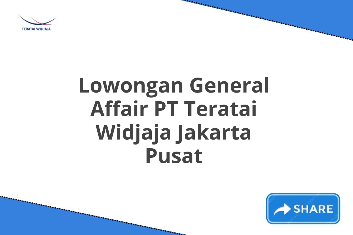 Lowongan General Affair PT Teratai Widjaja Jakarta Pusat