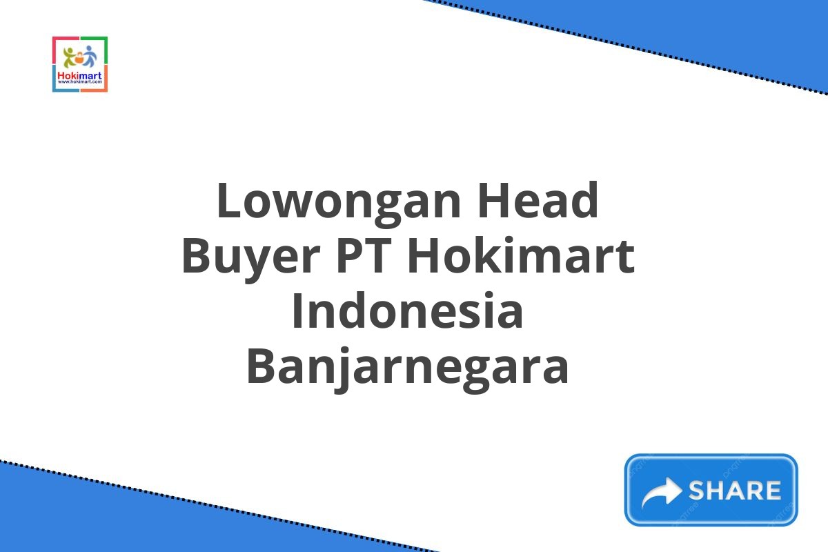 Lowongan Head Buyer PT Hokimart Indonesia Banjarnegara