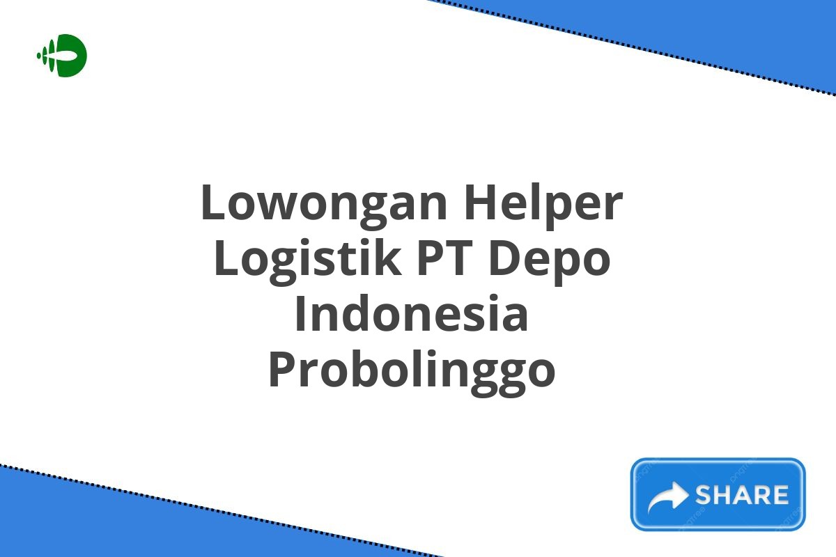Lowongan Helper Logistik PT Depo Indonesia Probolinggo
