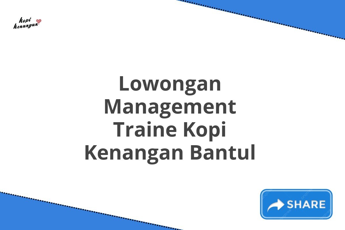 Lowongan Management Traine Kopi Kenangan Bantul