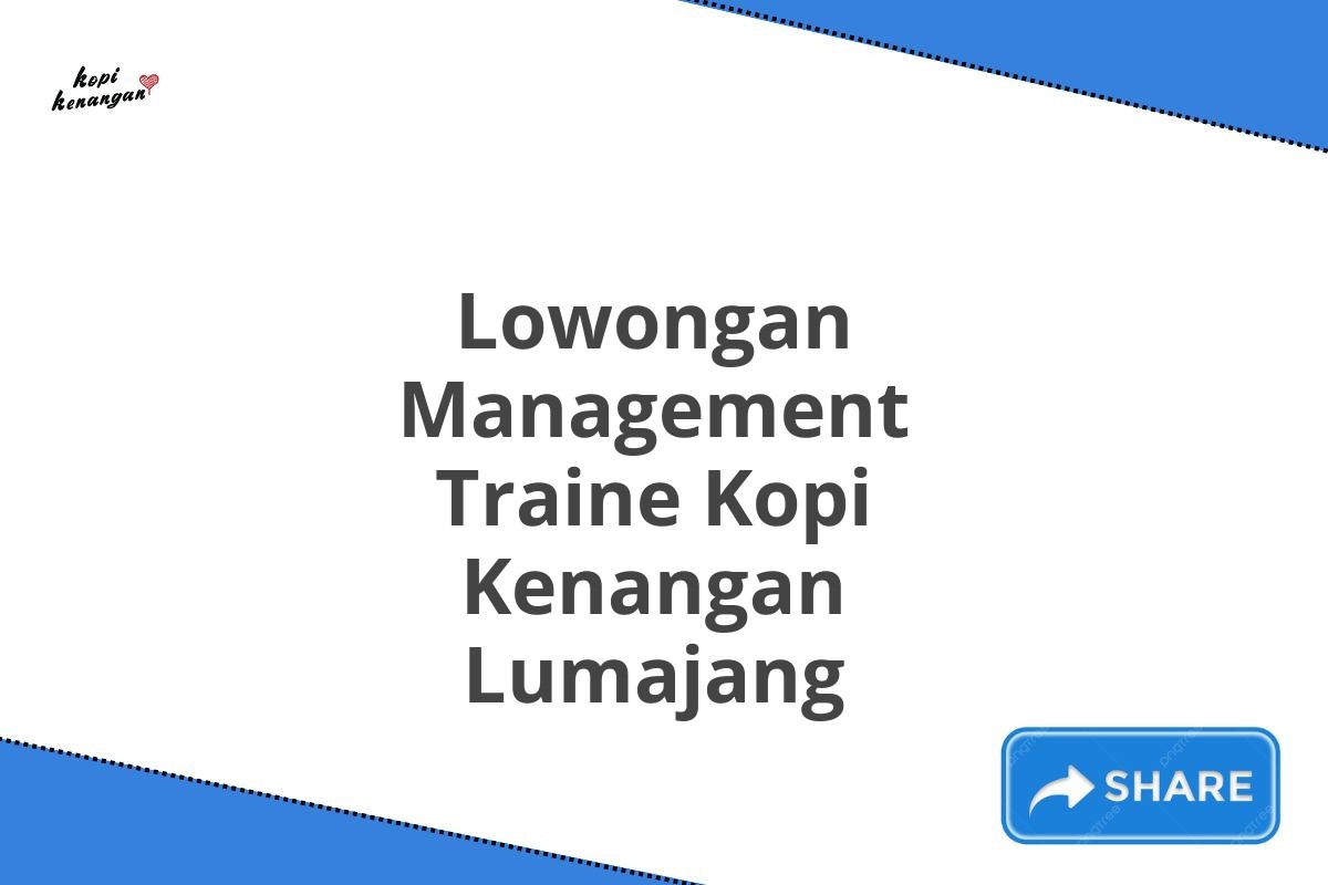 Lowongan Management Traine Kopi Kenangan Lumajang