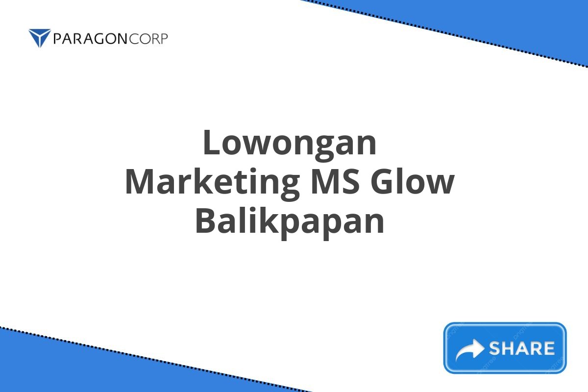 Lowongan Marketing MS Glow Balikpapan