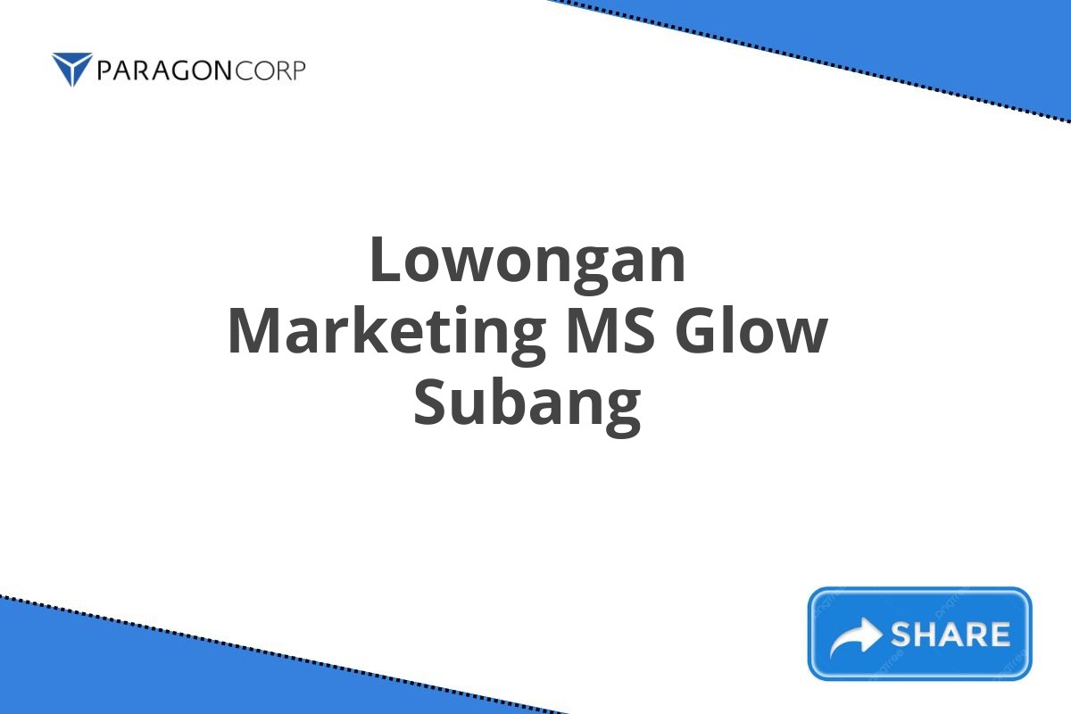 Lowongan Marketing MS Glow Subang