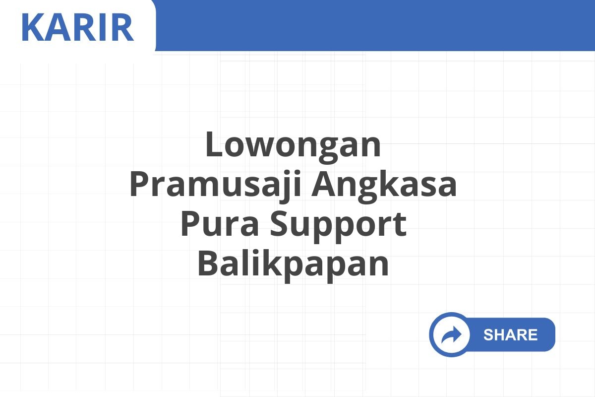 Lowongan Pramusaji Angkasa Pura Support Balikpapan