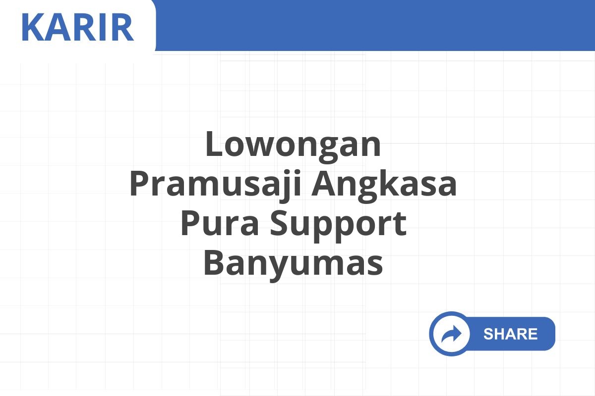 Lowongan Pramusaji Angkasa Pura Support Banyumas