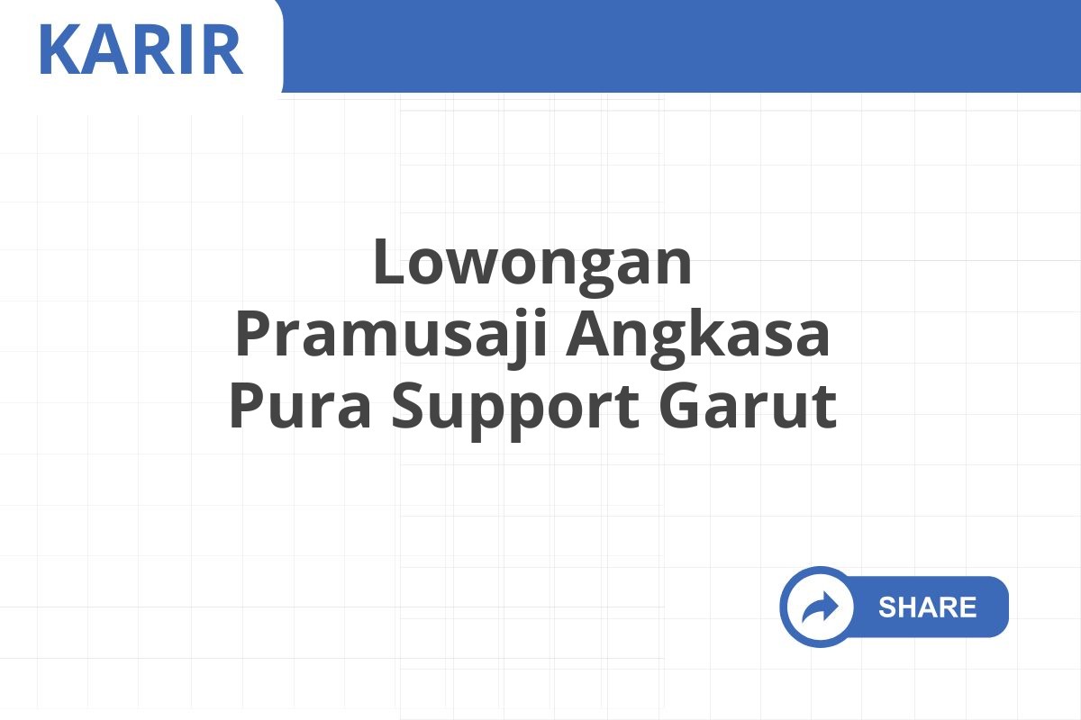 Lowongan Pramusaji Angkasa Pura Support Garut