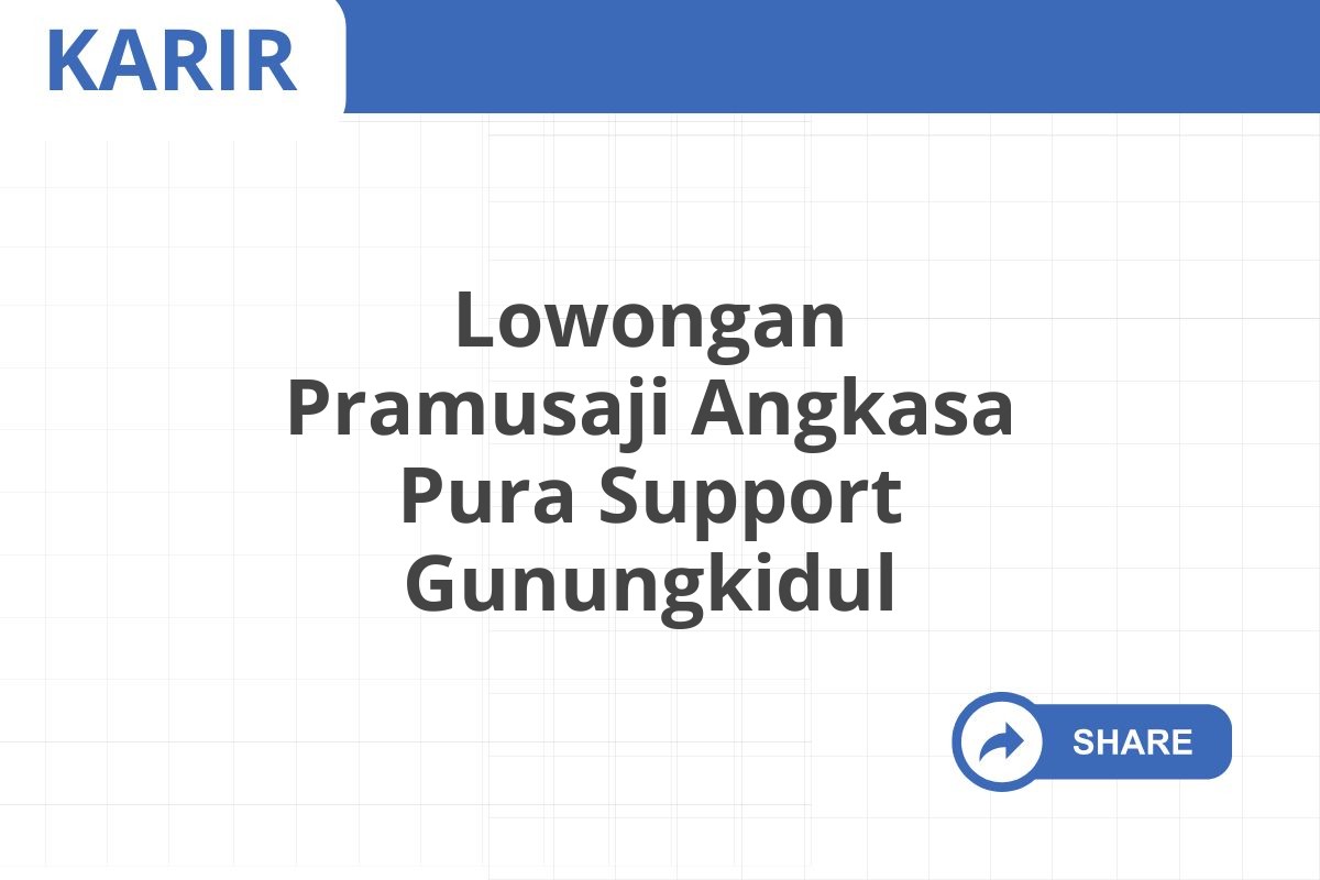 Lowongan Pramusaji Angkasa Pura Support Gunungkidul