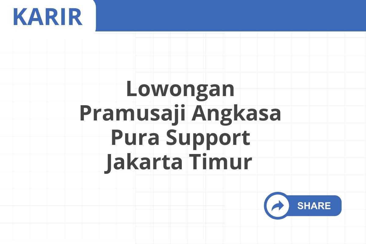 Lowongan Pramusaji Angkasa Pura Support Jakarta Timur