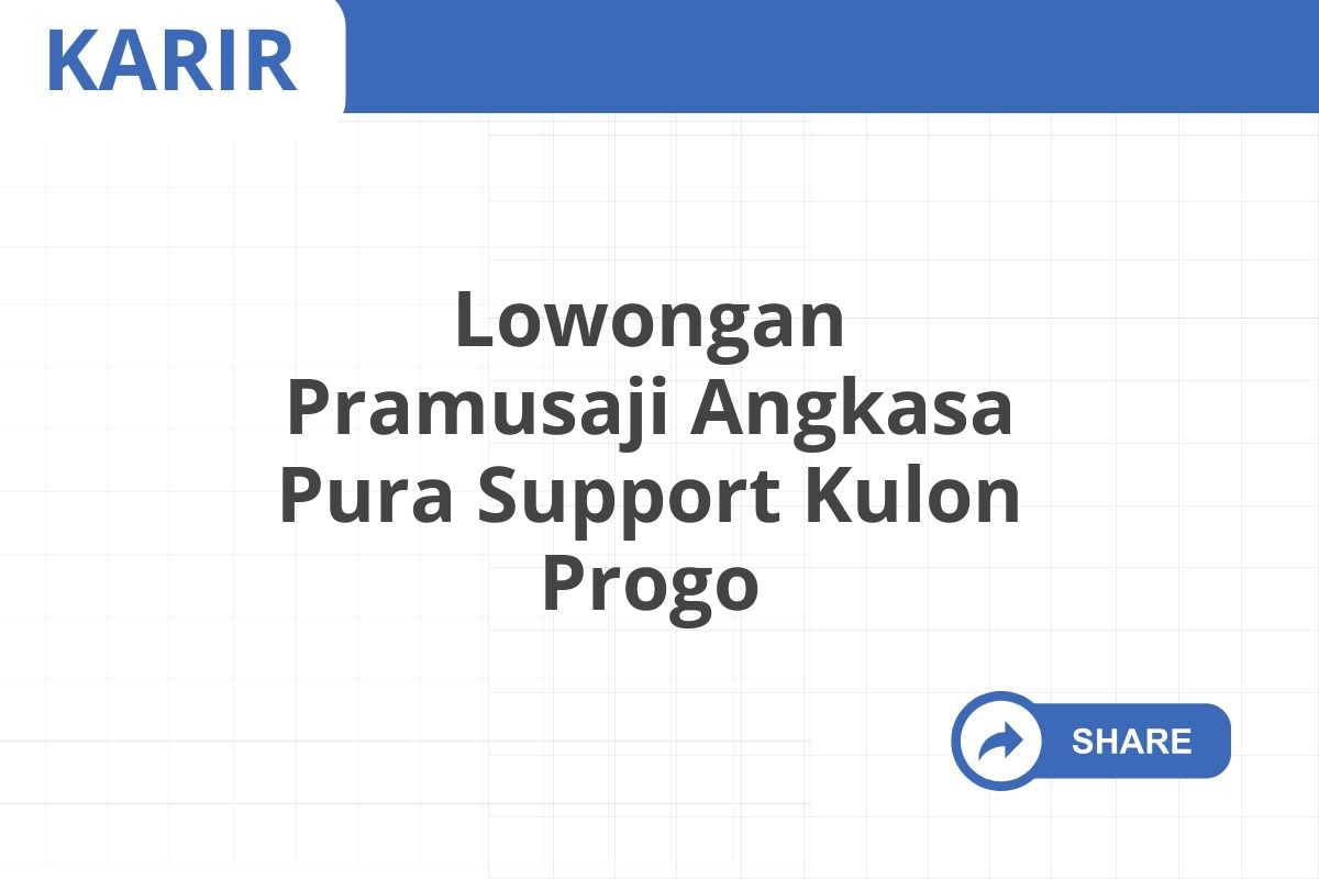 Lowongan Pramusaji Angkasa Pura Support Kulon Progo