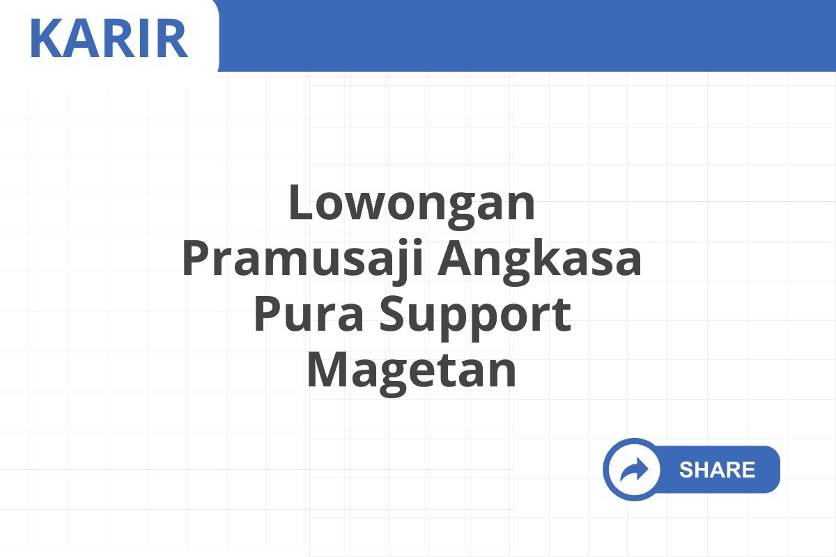 Lowongan Pramusaji Angkasa Pura Support Magetan