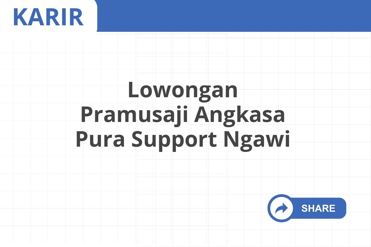 Lowongan Pramusaji Angkasa Pura Support Ngawi