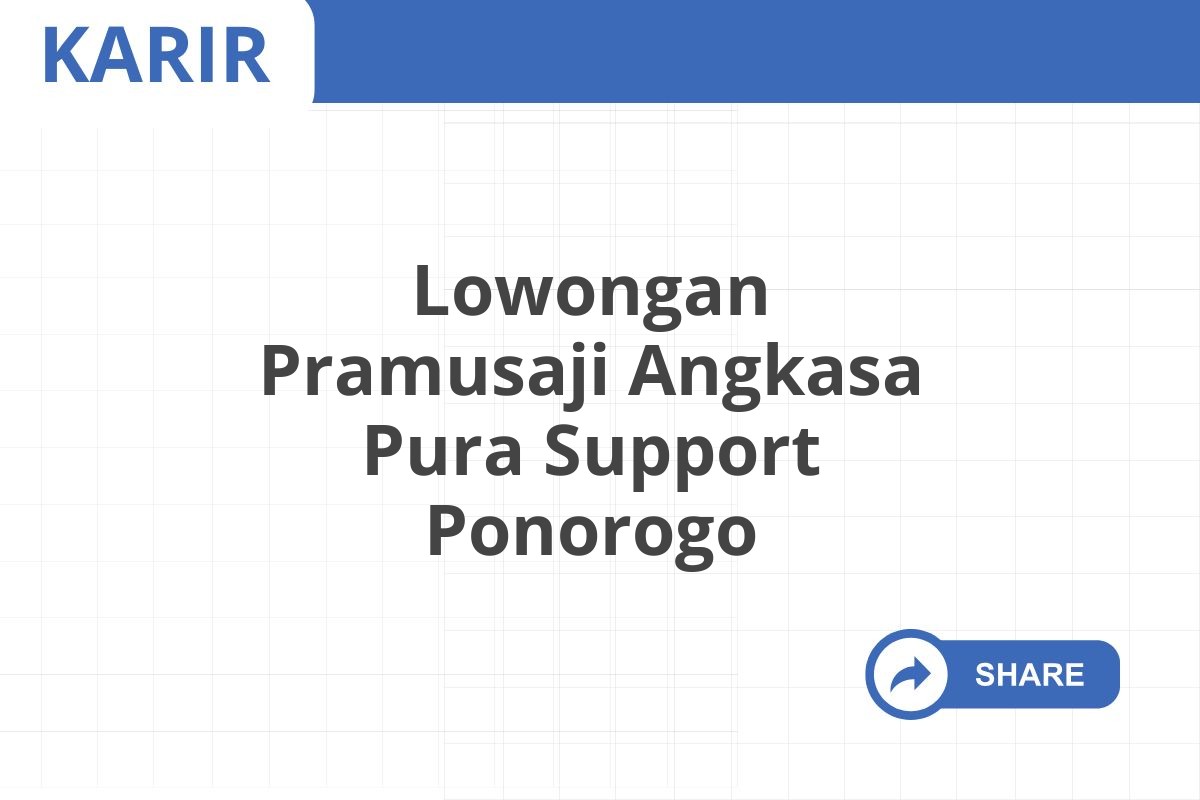 Lowongan Pramusaji Angkasa Pura Support Ponorogo