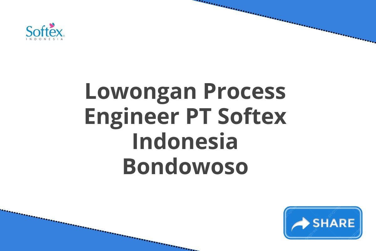 Lowongan Process Engineer PT Softex Indonesia Bondowoso