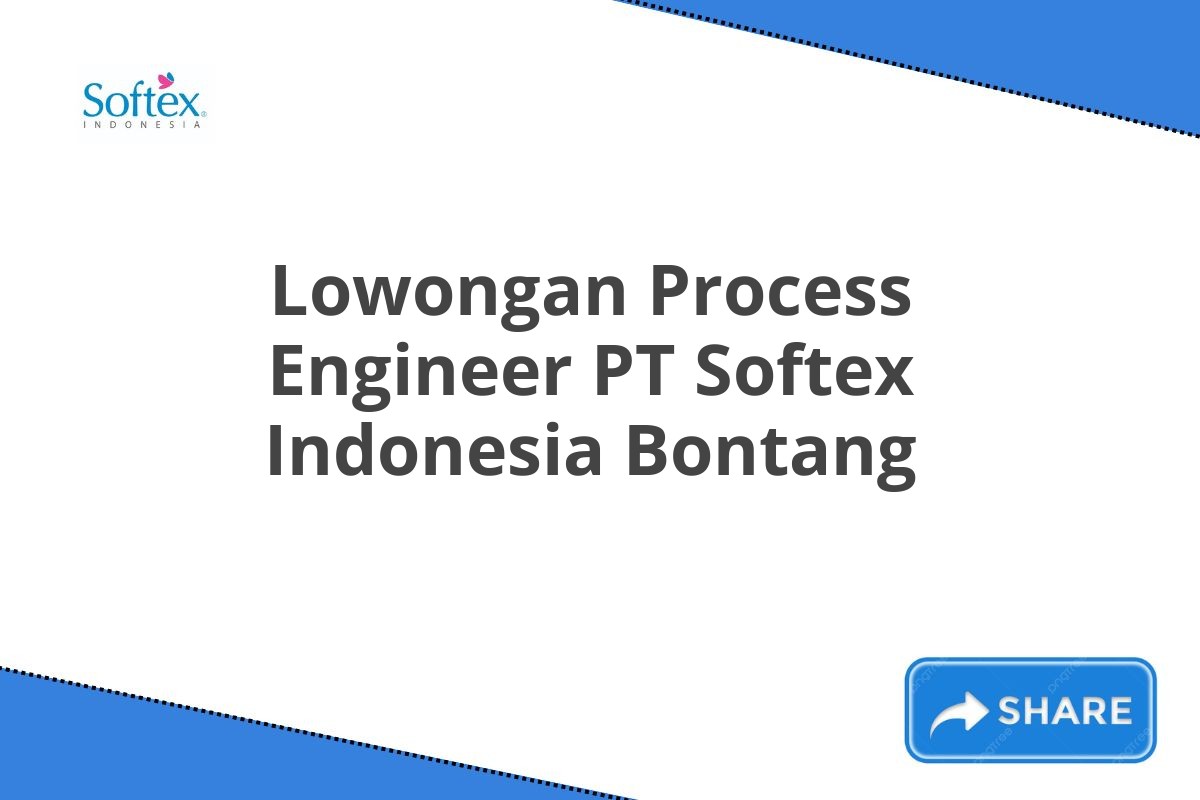 Lowongan Process Engineer PT Softex Indonesia Bontang