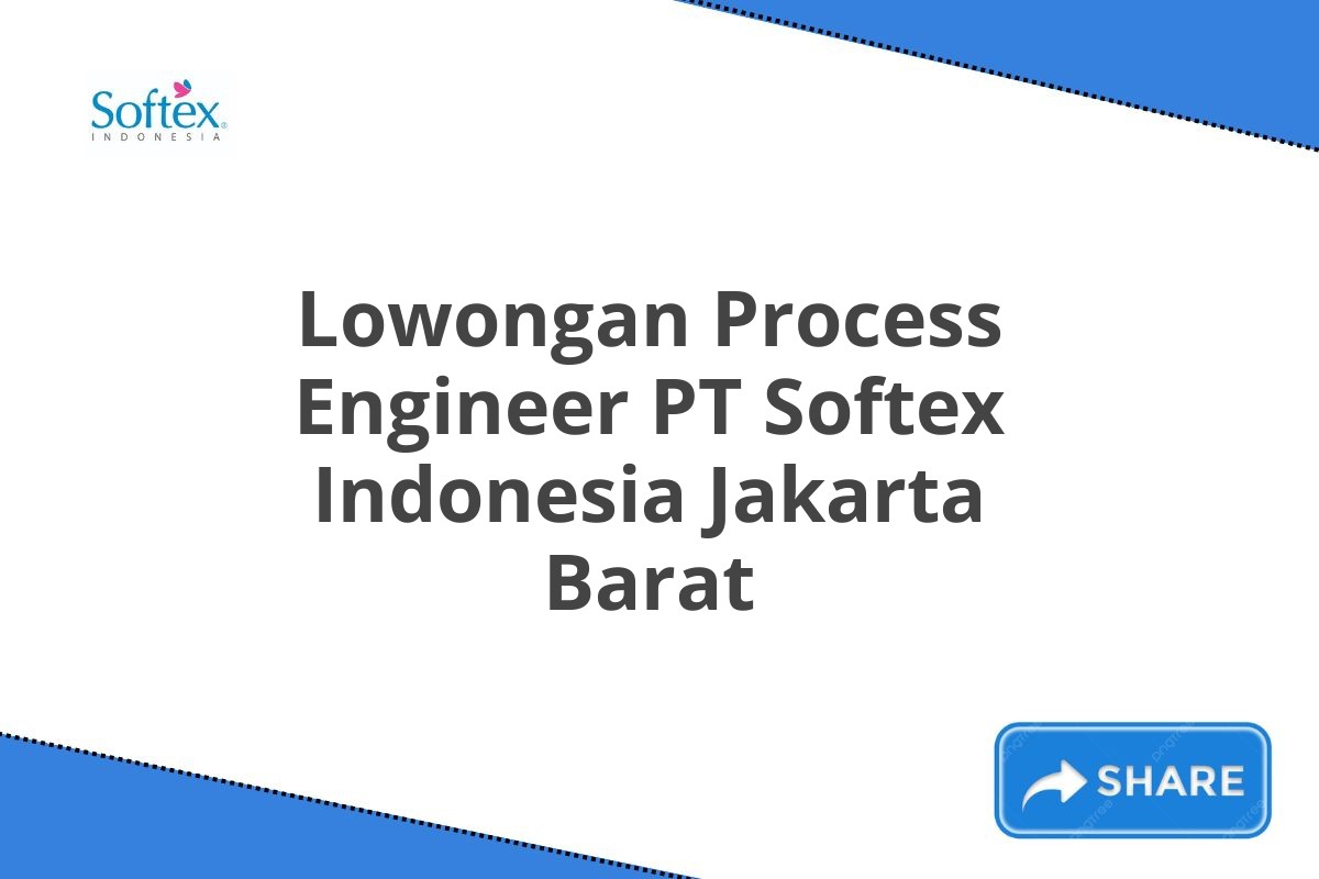 Lowongan Process Engineer PT Softex Indonesia Jakarta Barat