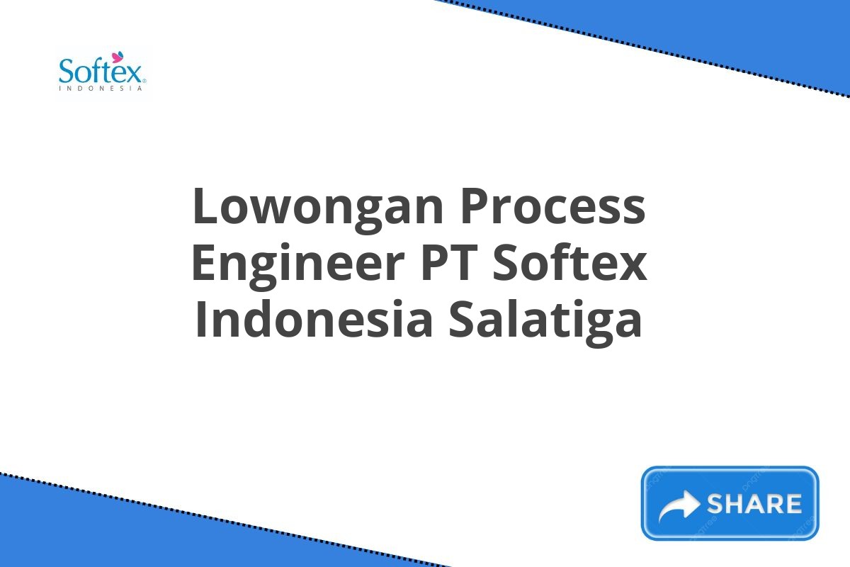 Lowongan Process Engineer PT Softex Indonesia Salatiga