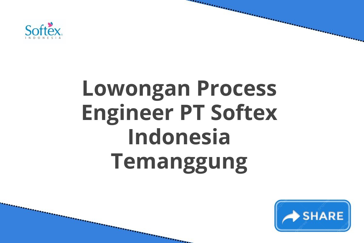 Lowongan Process Engineer PT Softex Indonesia Temanggung