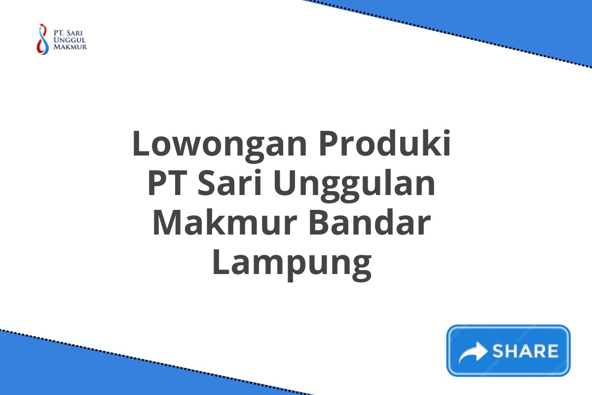 Lowongan Produki PT Sari Unggulan Makmur Bandar Lampung
