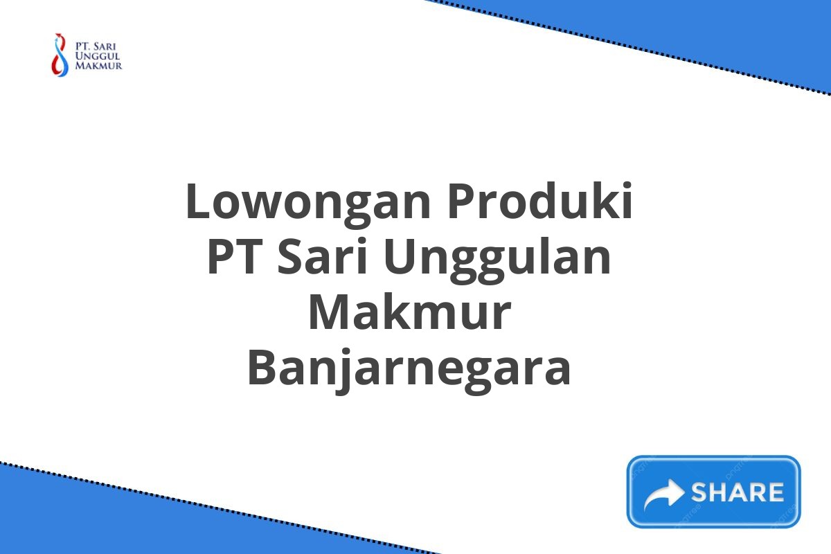 Lowongan Produki PT Sari Unggulan Makmur Banjarnegara
