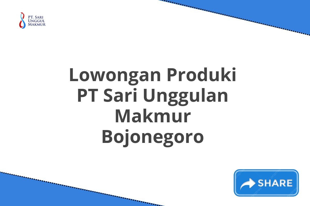 Lowongan Produki PT Sari Unggulan Makmur Bojonegoro