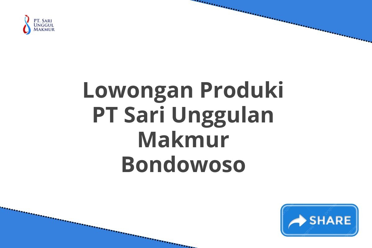 Lowongan Produki PT Sari Unggulan Makmur Bondowoso