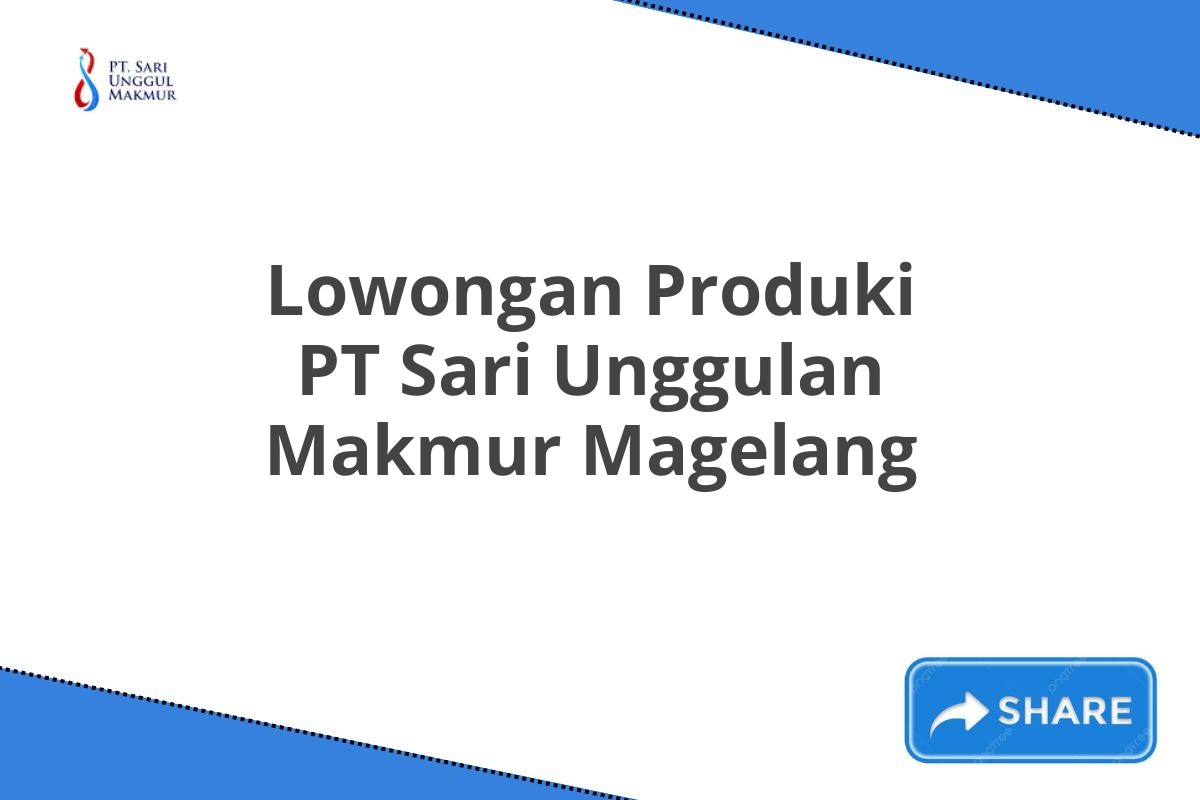 Lowongan Produki PT Sari Unggulan Makmur Magelang