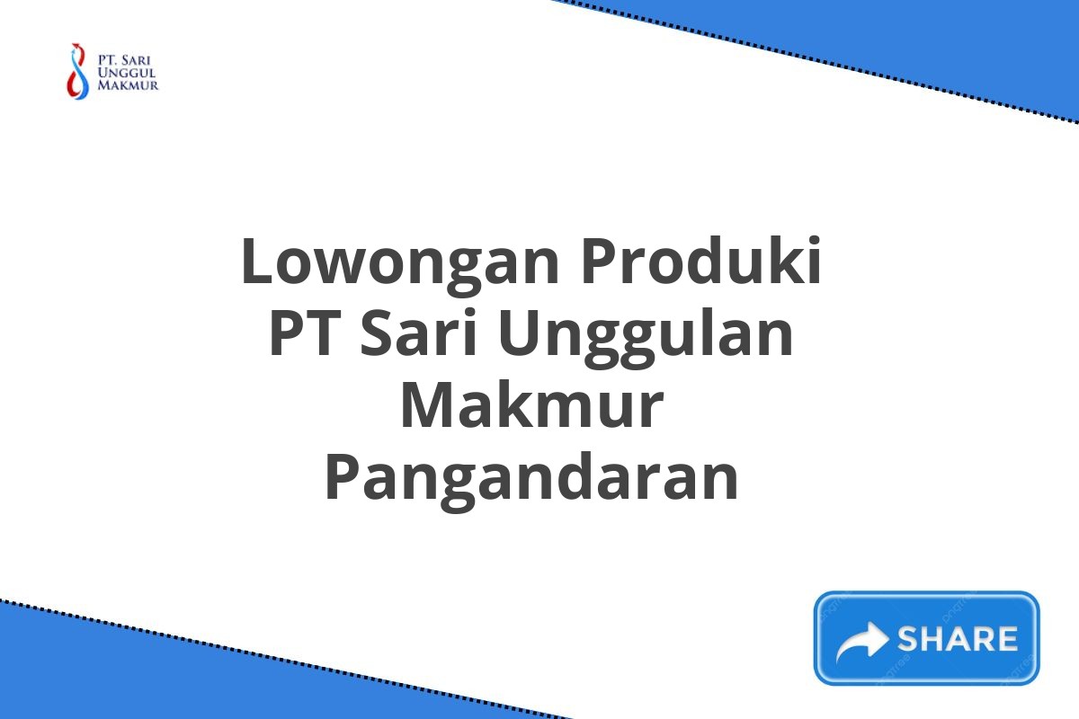 Lowongan Produki PT Sari Unggulan Makmur Pangandaran
