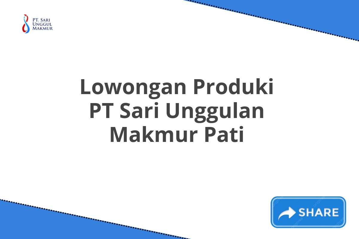 Lowongan Produki PT Sari Unggulan Makmur Pati