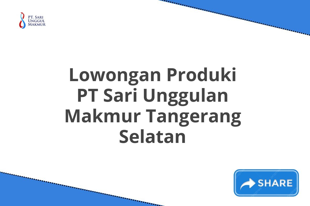 Lowongan Produki PT Sari Unggulan Makmur Tangerang Selatan