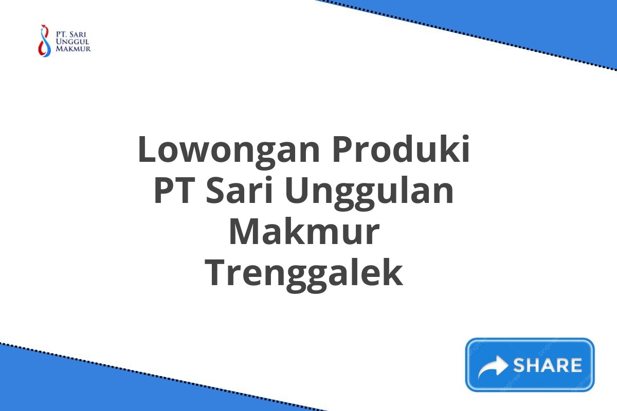 Lowongan Produki PT Sari Unggulan Makmur Trenggalek