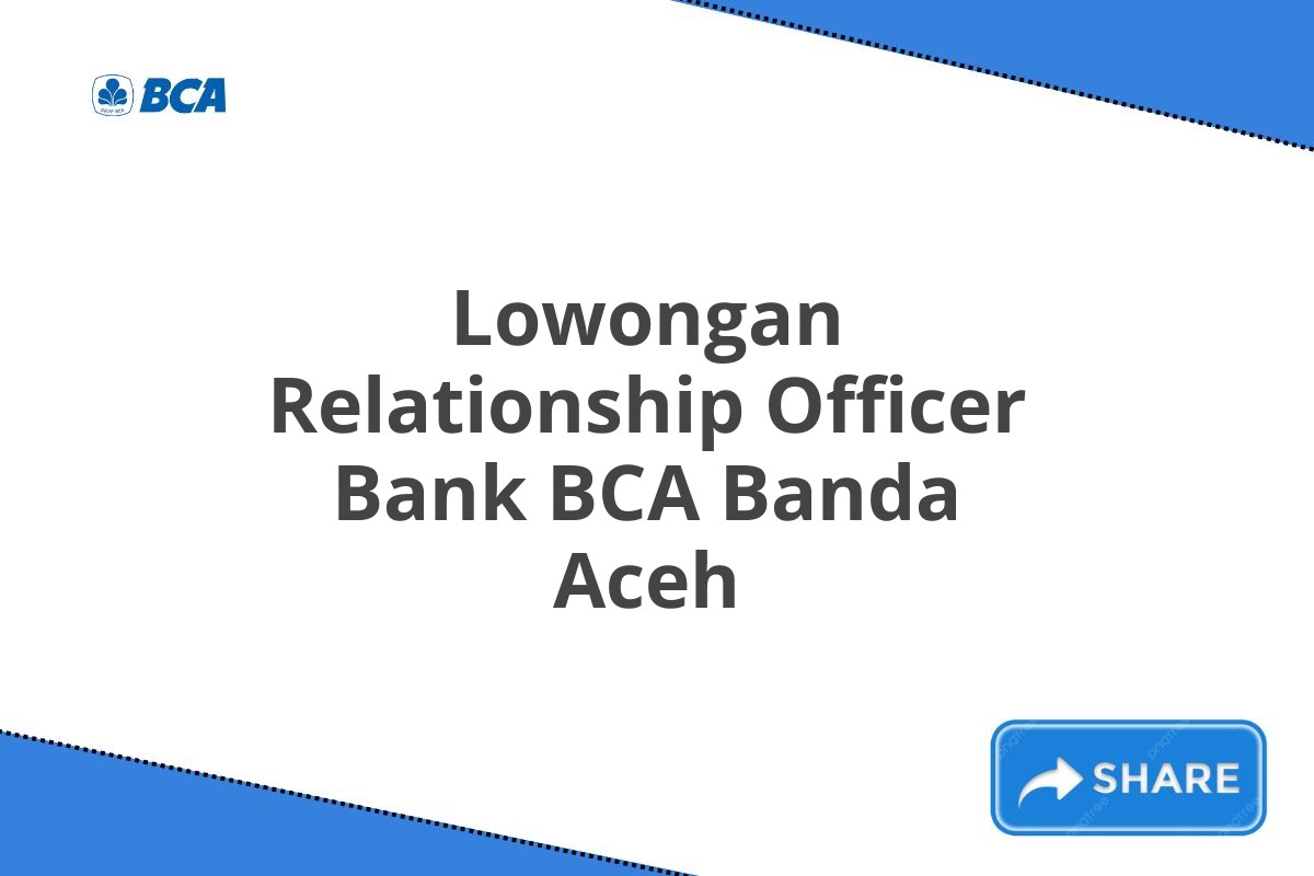 Lowongan Relationship Officer Bank BCA Banda Aceh