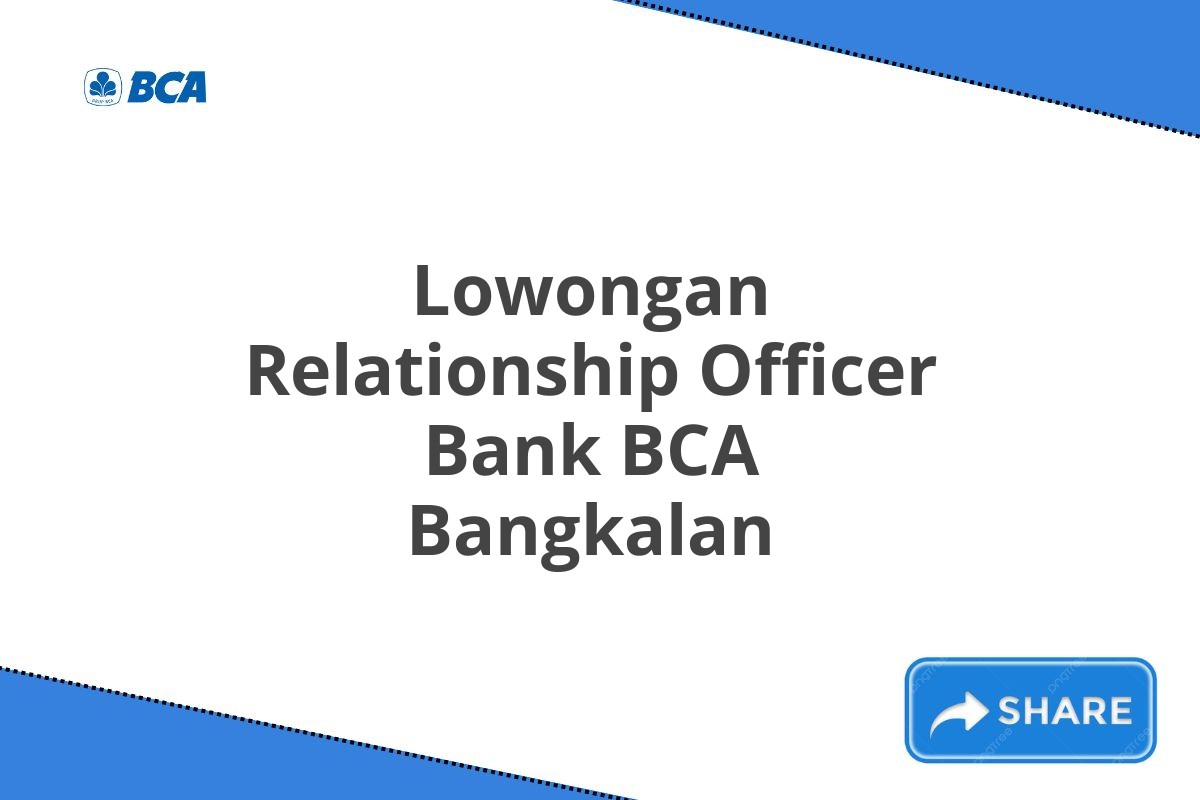 Lowongan Relationship Officer Bank BCA Bangkalan