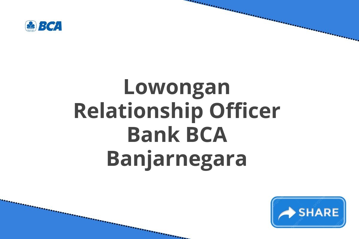 Lowongan Relationship Officer Bank BCA Banjarnegara