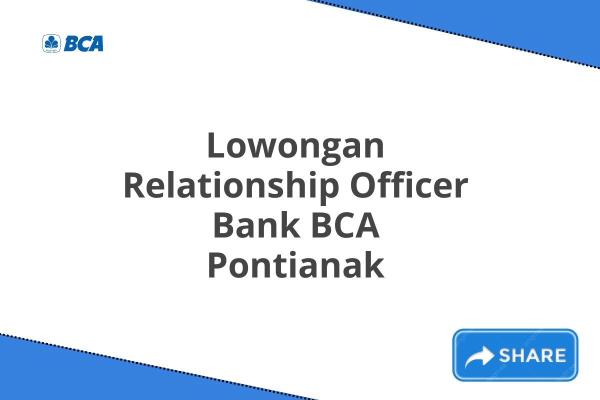 Lowongan Relationship Officer Bank BCA Pontianak