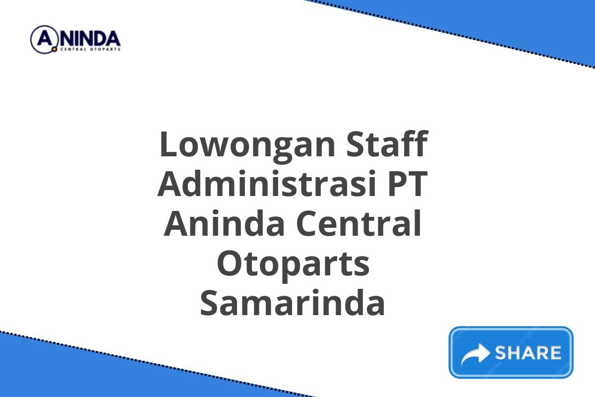 Lowongan Staff Administrasi PT Aninda Central Otoparts Samarinda