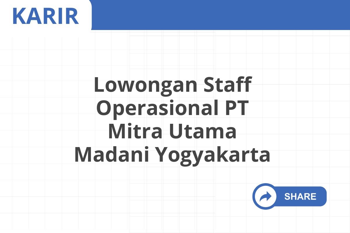 Lowongan Staff Operasional PT Mitra Utama Madani Yogyakarta