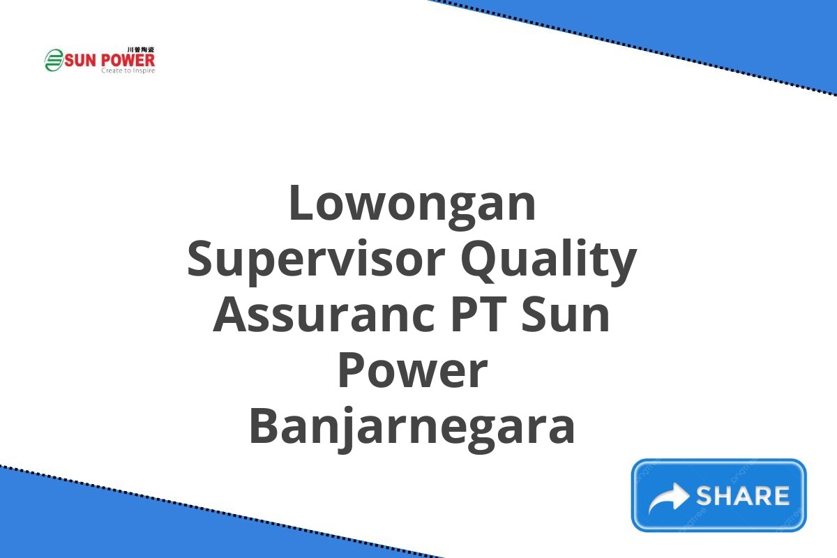 Lowongan Supervisor Quality Assuranc PT Sun Power Banjarnegara