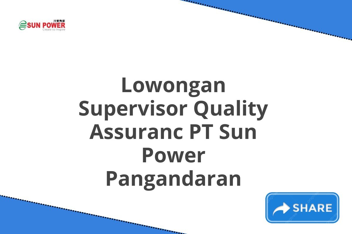 Lowongan Supervisor Quality Assuranc PT Sun Power Pangandaran