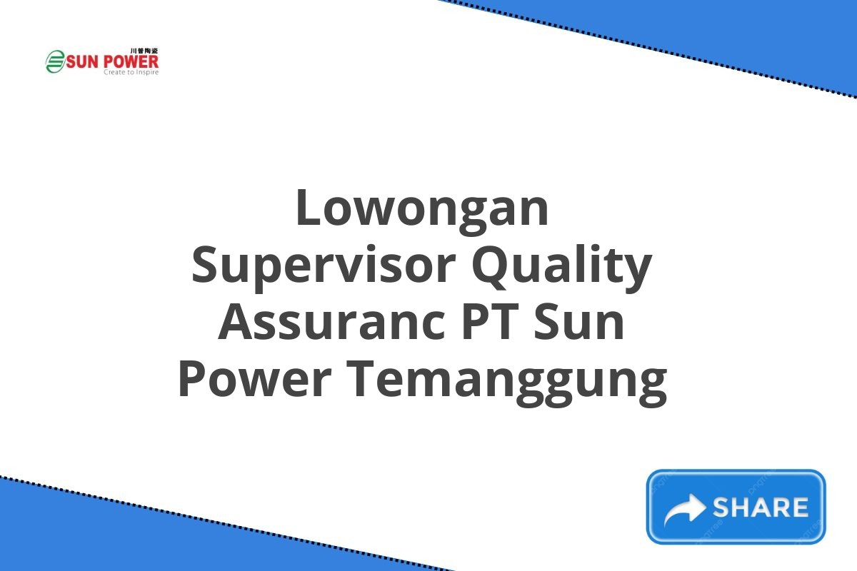 Lowongan Supervisor Quality Assuranc PT Sun Power Temanggung